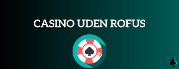 Oplev Dansk Casinoer Uden ROFUS – Spil Sikkert og Ansvarligt