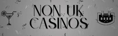 Discovering the Best Non-UK Casinos for Players Worldwide